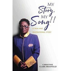 My Story, My Song!: A true and inspirational story..., Paperback - Christine Clark Brasfield imagine