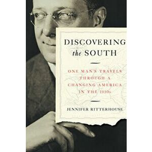 Discovering the South: One Man's Travels Through a Changing America in the 1930s, Paperback - Jennifer Ritterhouse imagine
