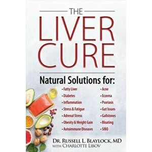 The Liver Cure: Natural Solutions for Liver Health to Target Symptoms of Fatty Liver Disease, Autoimmune Diseases, Diabetes, Inflammat, Hardcover - Ru imagine