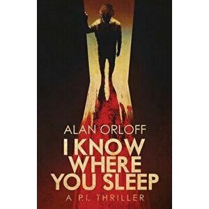 I Know Where You Sleep, Paperback - Alan Orloff imagine