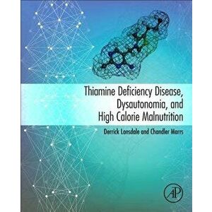 Thiamine Deficiency Disease, Dysautonomia, and High Calorie Malnutrition, Paperback - Derrick Lonsdale imagine