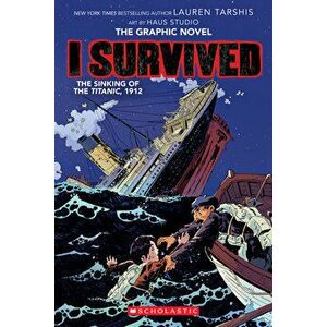 I Survived the Sinking of the Titanic, 1912 (I Survived Graphic Novel #1): A Graphix Book, Volume 1, Paperback - Lauren Tarshis imagine