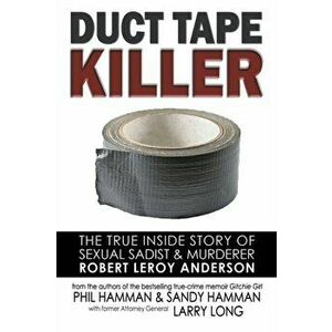 Duct Tape Killer: The True Inside Story of Sexual Sadist & Murderer Robert Leroy Anderson, Paperback - Phil Hamman imagine