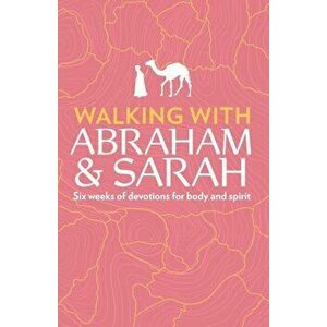 Walking with Abraham and Sarah: Six Weeks of Devotions for Body and Spirit, Paperback - Susan Martins Miller imagine