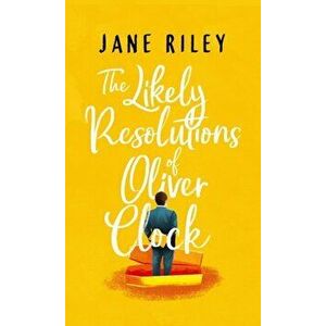 The Likely Resolutions of Oliver Clock, Paperback - Jane Riley imagine