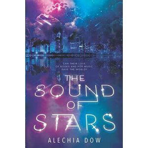 The Sound of Stars, Hardcover - Alechia Dow imagine