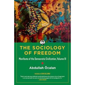 The Sociology of Freedom: Manifesto of the Democratic Civilization, Hardcover - Abdullah Ocalan imagine