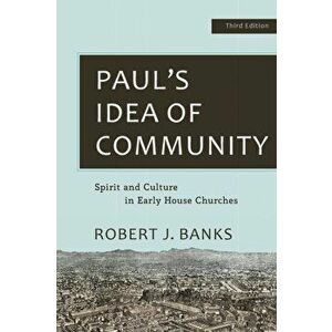 Paul's Idea of Community: Spirit and Culture in Early House Churches, Paperback - Robert J. Banks imagine