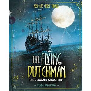 The Flying Dutchman: The Doomed Ghost Ship, Hardcover - Megan Cooley Peterson imagine