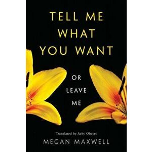 Tell Me What You Want--Or Leave Me, Paperback - Megan Maxwell imagine