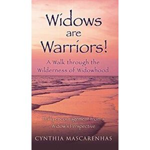 Widows are Warriors! A Walk through the Wilderness of Widowhood: Daily encouragement from a Widow's Perspective, Hardcover - Cynthia Mascarenhas imagine