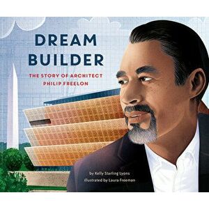 Dream Builder: The Story of Architect Philip Freelon, Hardcover - Kelly Starling Lyons imagine