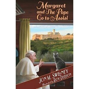 Margaret and the Pope Go to Assisi, Paperback - Jon M. Sweeney imagine