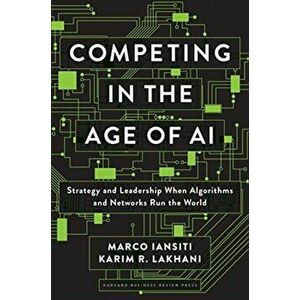 Competing in the Age of AI: Strategy and Leadership When Algorithms and Networks Run the World, Hardcover - Marco Iansiti imagine