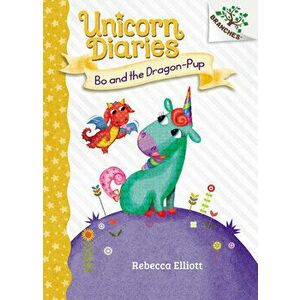 Bo and the Dragon-Pup: A Branches Book (Unicorn Diaries #2), Volume 2, Hardcover - Rebecca Elliott imagine