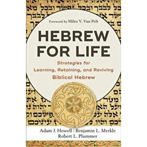 Hebrew for Life: Strategies for Learning, Retaining, and Reviving Biblical Hebrew, Paperback - Adam J. Howell imagine