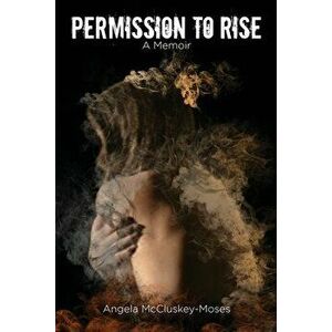 Permission to Rise: A memoir, Paperback - Angela McCluskey-Moses imagine
