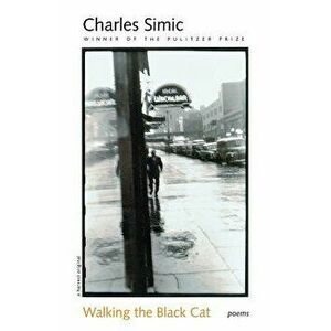 Walking the Black Cat, Paperback - Charles Simic imagine