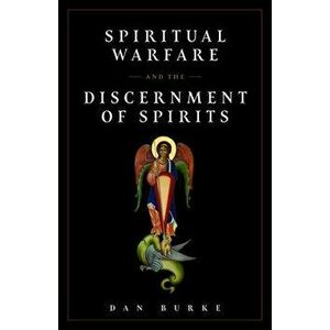Spiritual Warfare and the Discernment of Spirits, Paperback - Dan Burke imagine