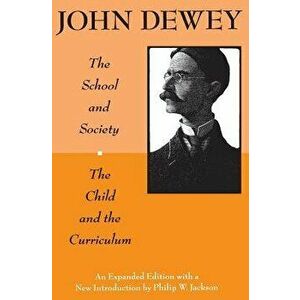 The School and Society and the Child and the Curriculum, Paperback - John Dewey imagine
