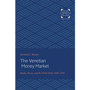 The Venetian Money Market: Banks, Panics, and the Public Debt, 1200-1500, Paperback - Reinhold C. Mueller imagine