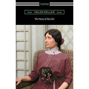 The Story of My Life: With Her Letters (1887-1901) and a Supplementary Account, Paperback - Helen Keller imagine