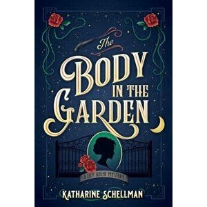 The Body in the Garden: A Lily Adler Mystery, Hardcover - Katharine Schellman imagine