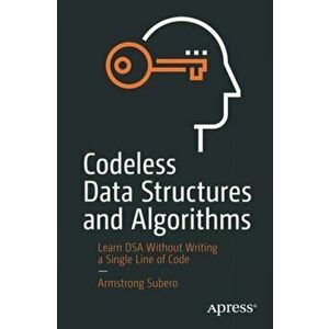 Codeless Data Structures and Algorithms: Learn Dsa Without Writing a Single Line of Code, Paperback - Armstrong Subero imagine