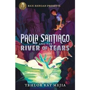 Paola Santiago and the River of Tears, Hardcover - Tehlor Kay Mejia imagine