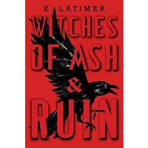 Witches of Ash and Ruin, Hardcover - E. Latimer imagine