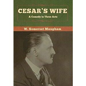 Cesar's Wife: A Comedy in Three Acts, Hardcover - W. Somerset Maugham imagine