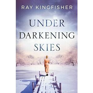 Under Darkening Skies, Paperback - Ray Kingfisher imagine