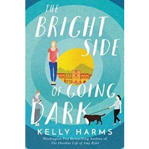 The Bright Side of Going Dark, Paperback - Kelly Harms imagine