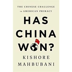 Has China Won?: The Chinese Challenge to American Primacy, Hardcover - Kishore Mahbubani imagine