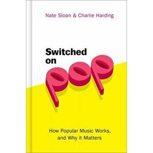 Switched on Pop: How Popular Music Works, and Why It Matters, Hardcover - Nate Sloan imagine