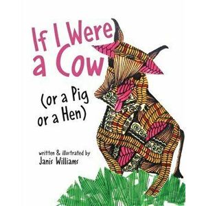 If I were a Cow (or a Pig or a Hen), Paperback - Williams Janis imagine