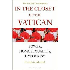 In the Closet of the Vatican: Power, Homosexuality, Hypocrisy; The New York Times Bestseller, Paperback - Frederic Martel imagine
