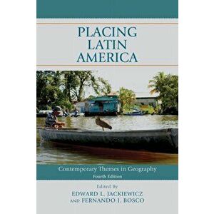 Placing Latin America: Contemporary Themes in Geography, Paperback - Edward L. Jackiewicz imagine