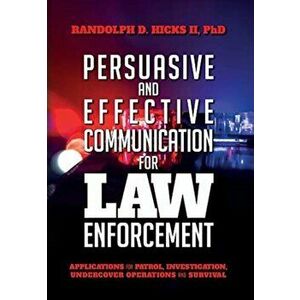 Persuasion and effective Communication for Law Enforcement: Applications for Patrol, Investigation, Undercover Operations and Survival, Hardcover - Ph imagine