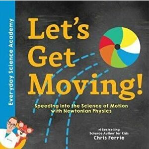 Let's Get Moving!: Speeding Into the Science of Motion with Newtonian Physics, Hardcover - Chris Ferrie imagine