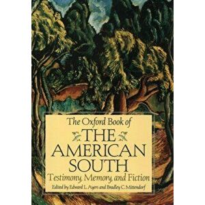 The Oxford Book of the American South: Testimony, Memory, and Fiction, Paperback - Edward L. Ayers imagine