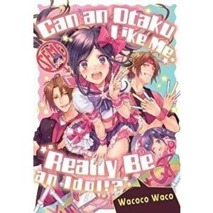 Can an Otaku Like Me Really Be an Idol?, Paperback - Wacoco Waco imagine