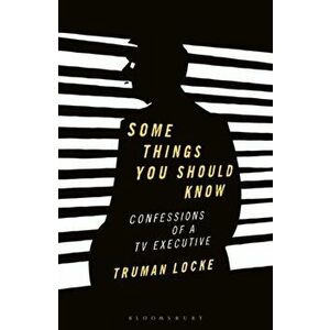 Some Things You Should Know: Confessions of a TV Executive, Paperback - Truman Locke imagine