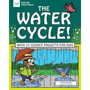 The Water Cycle!: With 25 Science Projects for Kids, Hardcover - Anita Yasuda imagine