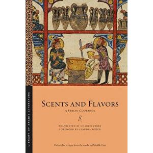 Scents and Flavors: A Syrian Cookbook, Paperback - Charles Perry imagine