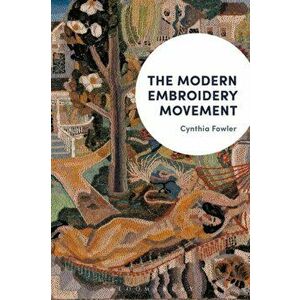 The Modern Embroidery Movement, Paperback - Cynthia Fowler imagine