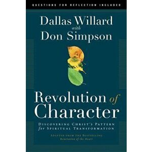 Revolution of Character: Discovering Christ's Pattern for Spiritual Transformation, Paperback - Dallas Willard imagine