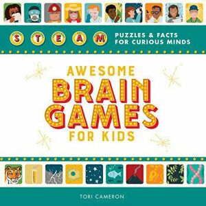 Awesome Brain Games for Kids: Steam Puzzles and Facts for Curious Minds, Paperback - Tori Cameron imagine