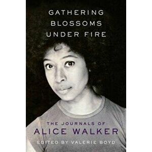 Gathering Blossoms Under Fire: The Journals of Alice Walker, Hardcover - Alice Walker imagine