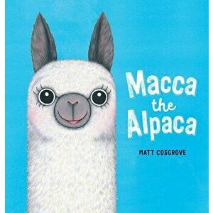 Macca the Alpaca, Hardcover - Matt Cosgrove imagine